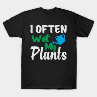 I Often Wet My Plants Funny Gardening T-Shirt